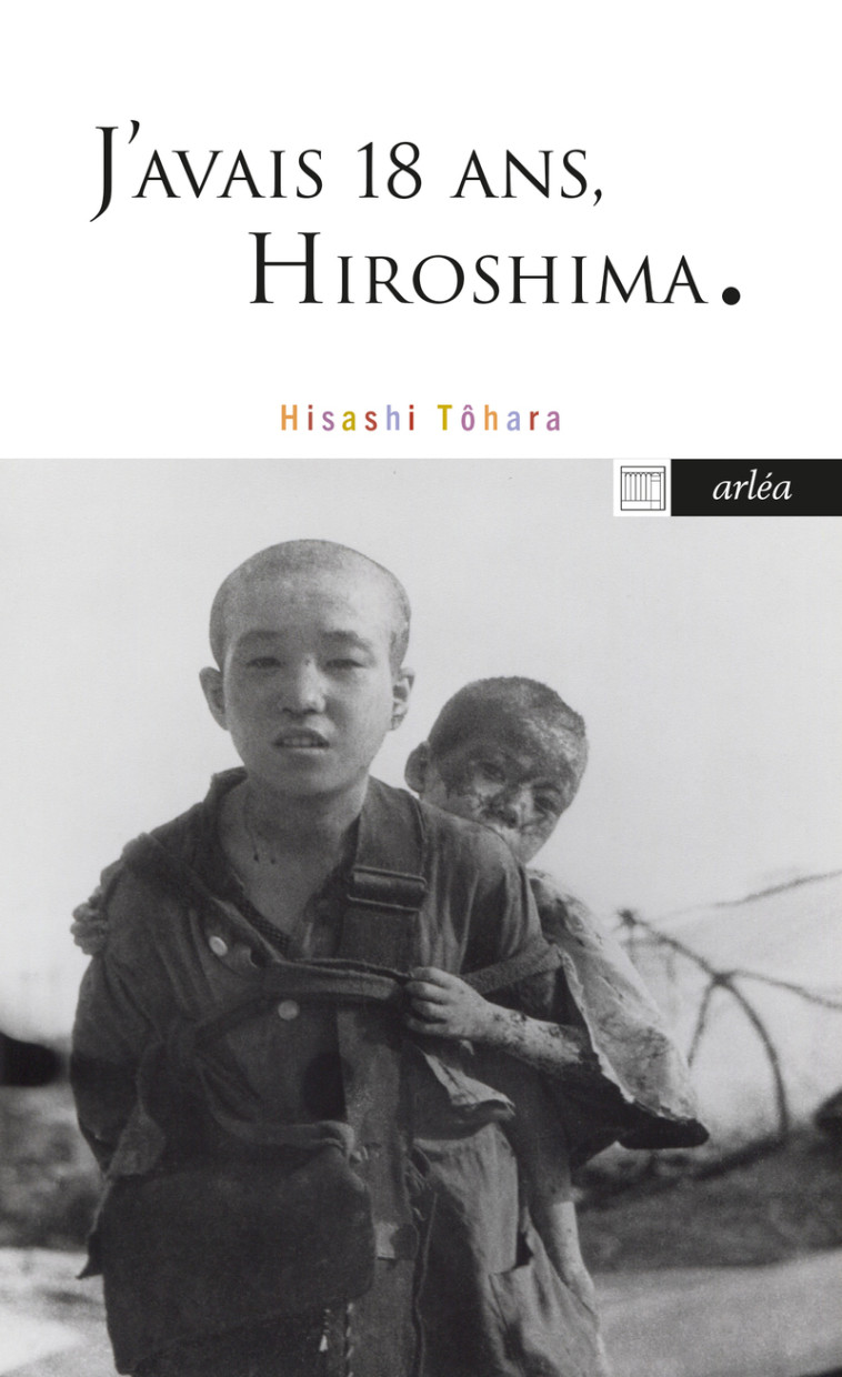 J'avais 18 ans, Hiroshima - Hisashi Tohara, Rose-Marie Makino-Fayolle, Mieko Tohara - ARLEA