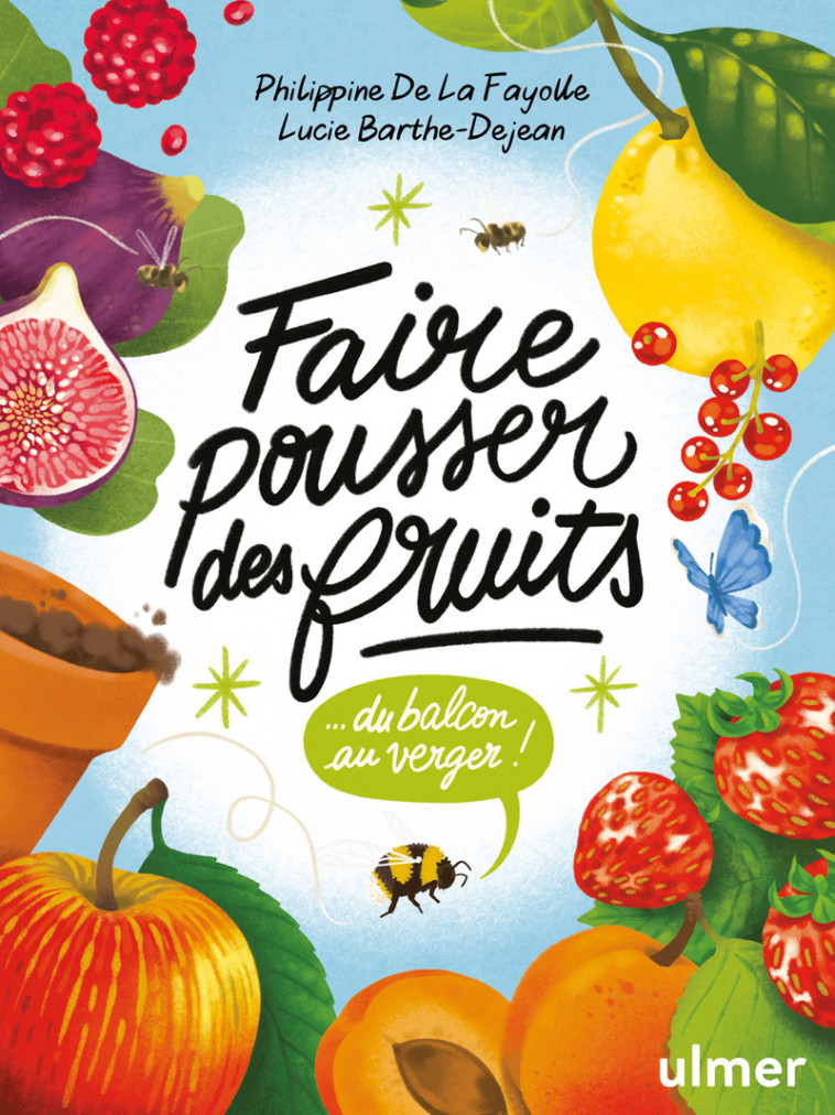 Faire pousser des fruits - Du balcon au verger ! - Lucie Barthe-Dejean, Philippine de La Fayolle - ULMER