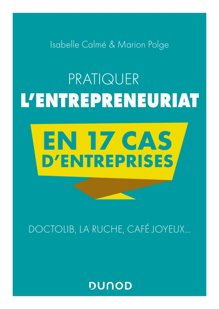 Pratiquer l'entrepreneuriat en 17 cas d'entreprises - Isabelle Calmé, Marion Polge - DUNOD