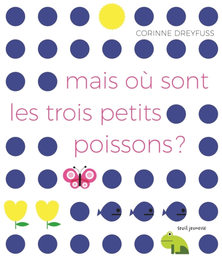 Mais où sont les trois petits poissons ? - Corinne Dreyfuss - SEUIL JEUNESSE