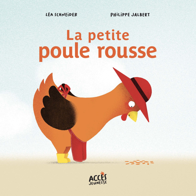 La petite poule rousse - Léa Schneider, Philippe Jalbert - ACCES