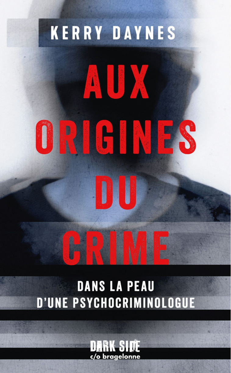 Aux origines du crime - Dans la peau d'une psychocriminologue - Kerry Daynes, Christophe Billon, Kerry Daynes - DARK SIDE POCHE