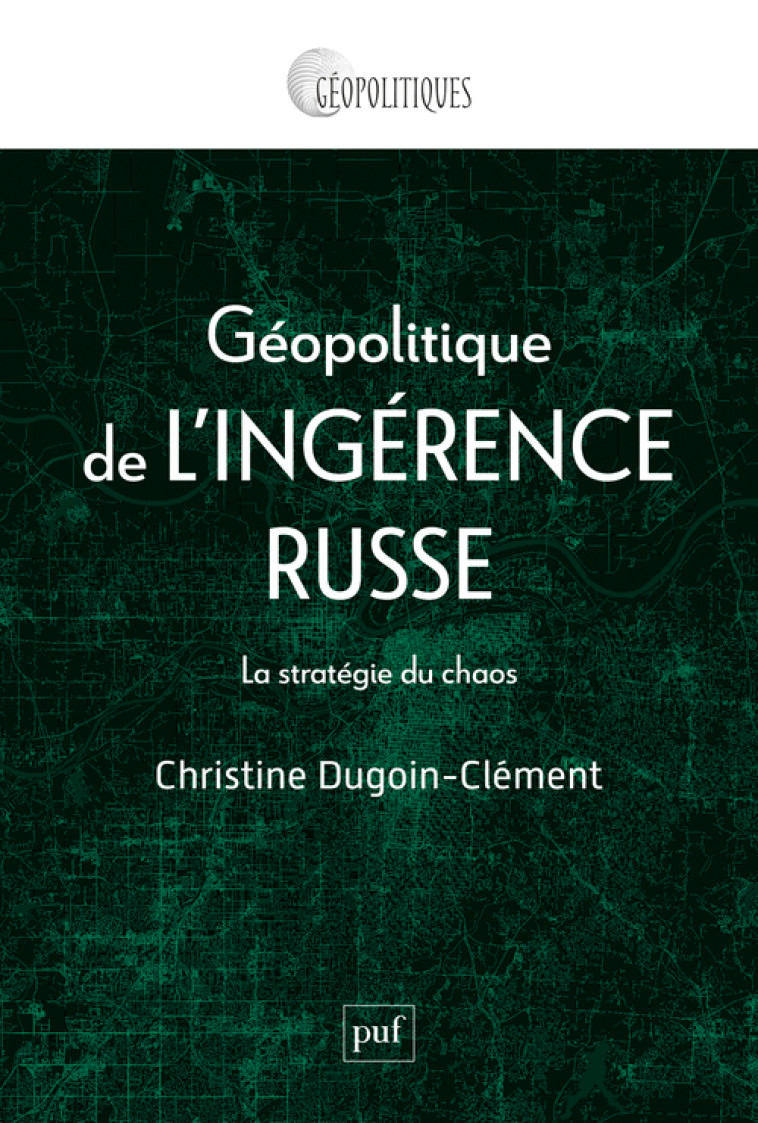 Géopolitique de l'ingérence russe - Christine Dugoin-Clément - PUF