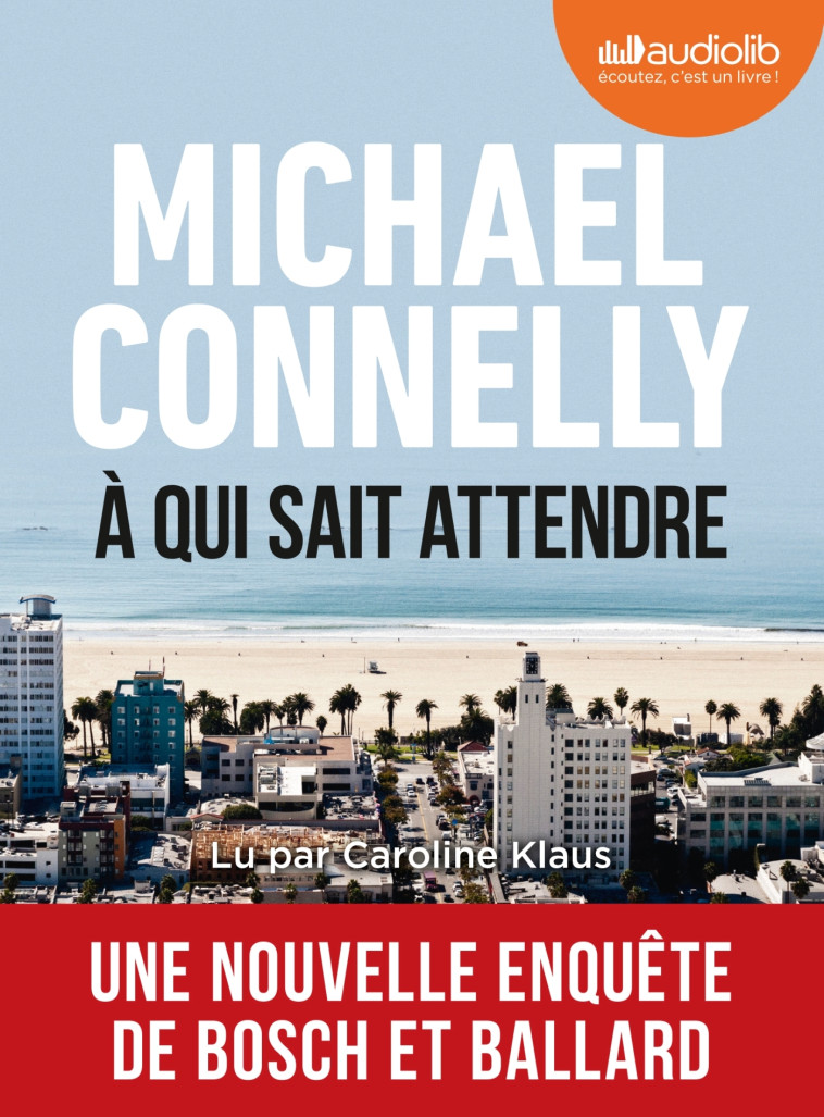 À qui sait attendre - Michael Connelly,  , Caroline Klaus, Robert Pépin - AUDIOLIB