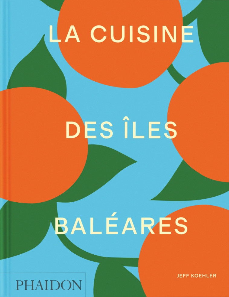 La cuisine des îles Baléares - Jeff Koehler - PHAIDON FRANCE