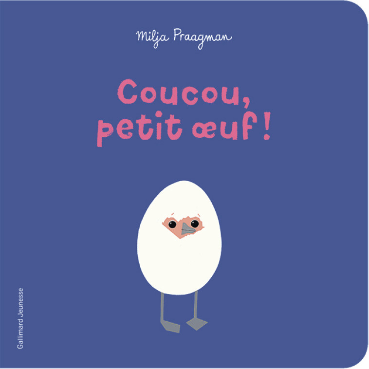 Coucou, petit oeuf ! - Milja Praagman, Milja Praagman,  Gallimard Jeunesse - GALLIMARD JEUNE