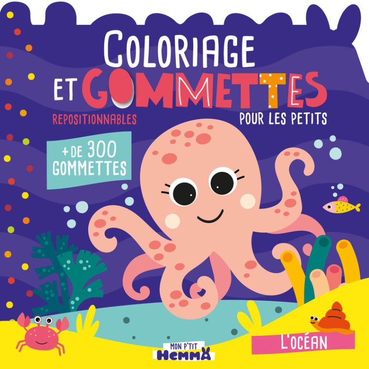 Mon P'tit Hemma - Coloriage et gommettes pour les petits - L'océan - + de 300 gommettes repositionnables -  CAROTTE ET COMPAGNIE,  Collectif,  CAROTTE ET COMPAGNIE,  Collectif - HEMMA