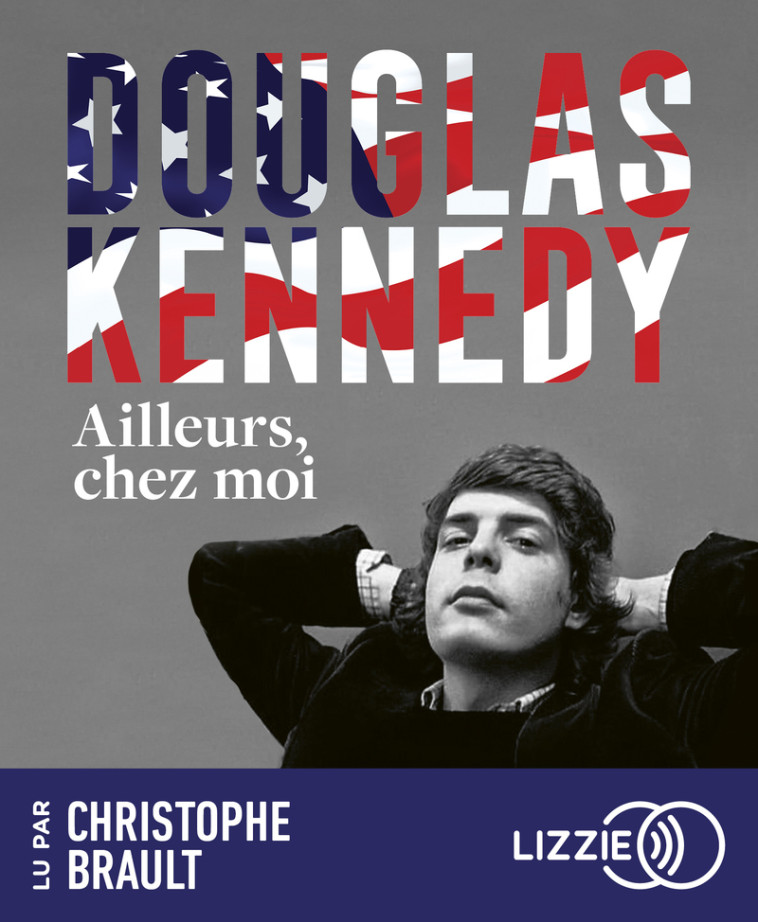 Ailleurs, chez moi - Douglas Kennedy, Chloé Royer, Christophe Brault - LIZZIE