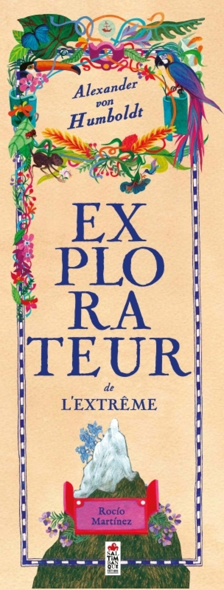 Alexander von Humboldt, explorateur de l'extrême - Rocio Martinez - SALTIMBANQUE